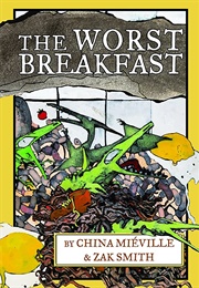 The Worst Breakfast (China Miéville)