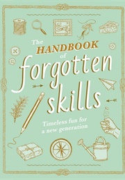 The Handbook of Forgotten Skills (Natalie Crowley)