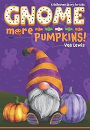 Gnome More PUMPKINS! (Vea Lewis)