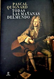 Todas Las Mañanas Del Mundo (Pascal Quignard)