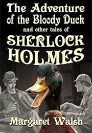 The Adventure of the Bloody Duck and Other Tales of Sherlock Holmes (Margaret Walsh)