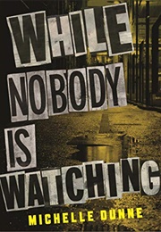 While Nobody Is Watching (Michelle Dunne)