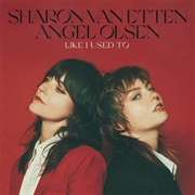 Sharon Van Etten &amp; Angel Olsen - Like I Used To