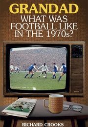 Richard Crooks (Grandad,What Was Football Like in the 1970s?)