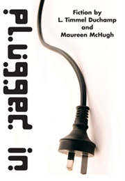 Plugged in (L. Timmel Duchamp and Maureen Mchugh)