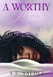 A Worthy Love (A.E. Valdez)