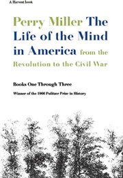 The Life of the Mind in America: From the Revolution to the Civil War (Perry Miller)