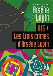 813 / Les Trois Crimes D&#39;Arsène Lupin (Maurice Leblanc)