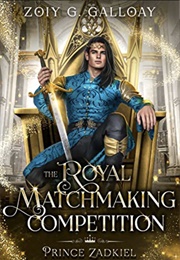 The Royal Matchmaking Competition: Prince Zadkiel (Zoiy G. Galloay)