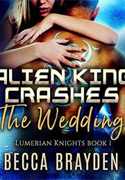Alien King Crashes the Wedding (Becca Brayden)