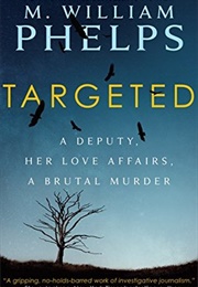 Targeted: A Deputy, Her Love Affairs, a Brutal Murder (M. William Phelps)