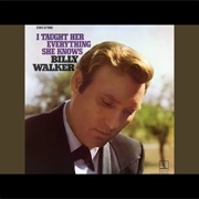 I Taught Her Everything She Knows - Billy Walker