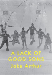 A Lack of Good Sons (Jake Arthur)