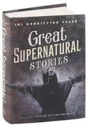 Great Supernatural Stories: 101 Horrifying Tales (Stefan R. Dziemianowicz)
