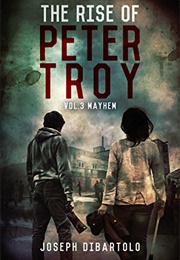 The Rise of Peter Troy Vol. 3: Mayham (Joseph Dibartolo)