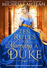 Ten Rules for Marrying a Duke (Michelle McLean)