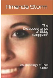 The Disappearance of Ebby Steppach (Amanda Storm)