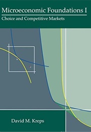 Microeconomic Foundations I: Choice and Competitive Markets (David M. Kreps)