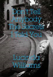 Don't Tell Anybody the Secrets I Told You (Lucinda Williams)