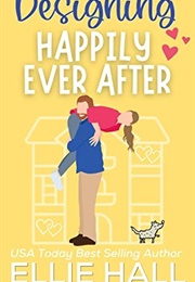 Designing Happily Ever After (Home Sweet Home Romance Book 1) (Ellie Hall)