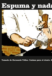 Espuma Y Nada Más (Hernando Téllez)