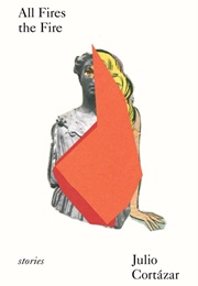 All Fires the Fire (Julio Cortazar)