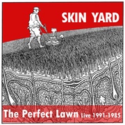 The Perfect Lawn (Live 1991 - 1985) (Skin Yard, 2003)