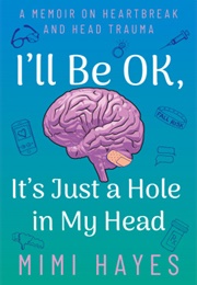 I'll Be OK, It's Just a Hole in My Head (Mimi Hayes)