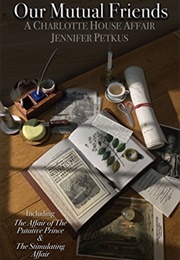 Our Mutual Friends: A Charlotte House Affair (Jennifer Petkus)