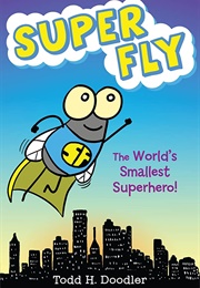 Super Fly: The World's Smallest Superhero! (Todd H. Doodler)