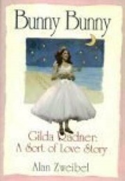 Bunny Bunny:: Gilda Radner: A Sort of Love Story (Alan Zweibel)