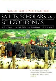 Saints, Scholars, and Schizophrenics: Mental Illness in Rural Ireland (Nancy Scheper-Hughes)