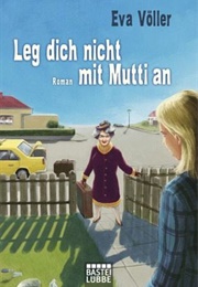Leg Dich Nicht Mit Mutti an (Eva Völler)