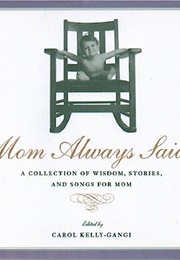 Mom Always Said... (Carol Kelly-Gangi)