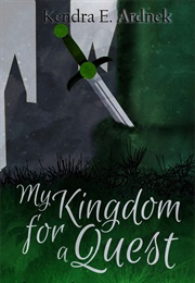 My Kingdom for a Quest (Kendra E. Ardnek)