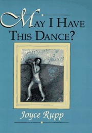May I Have This Dance? (Joyce Rupp)