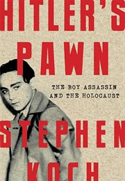 Hitler's Pawn: The Boy Assassin and the Holocaust (Stephen Koch)