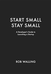 Start Small, Stay Small (Rob Walling)
