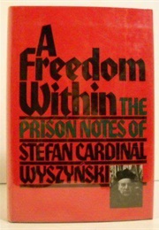 A Freedom Within: The Prison Notes of Stefan Cardinal Wysynski (Stefan Wysynski)