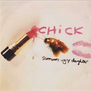 Chick - Someone's Ugly Daughter
