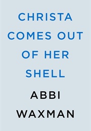 Christa Comes Out of Her Shell (Abbi Waxman)