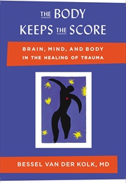 The Body Keeps the Score: Brain, Mind, and Body in the Healing of Trauma (Van Der Kollk, Bessel)
