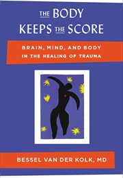 The Body Keeps the Score: Brain, Mind, and Body in the Healing of Trauma (Van Der Kollk, Bessel)