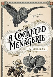 A Cockeyed Menagerie: The Drawings of T.S. Sullivant (T.S. Sullivant)