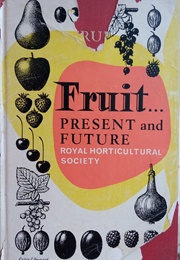 Fruit. . . Present and Future (The Royal Horticultural Society)