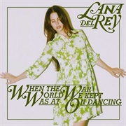 When the World Was at War We Kept Dancing