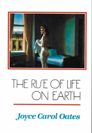 The Rise of Life on Earth (Joyce Carol Oates)