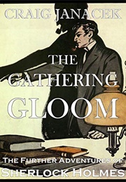 The Gathering Gloom: The Further Adventures of Sherlock Holmes (Craig Janacek)