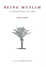 Being Muslim: A Practical Guide (Asad Tarsin)