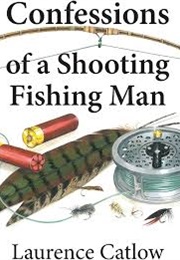 Confessions of a Shooting Fishing Man (Laurence Catlow)